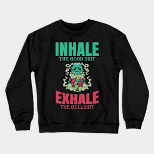 Inhale The Good Shit Exhale The Bullshit 420 Weed Crewneck Sweatshirt